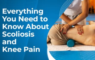 Everything You Need to Know About Scoliosis and Knee Pain