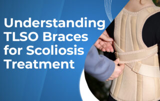 A featured image post for the blog titled: “Understanding TLSO Braces for Scoliosis Treatment"