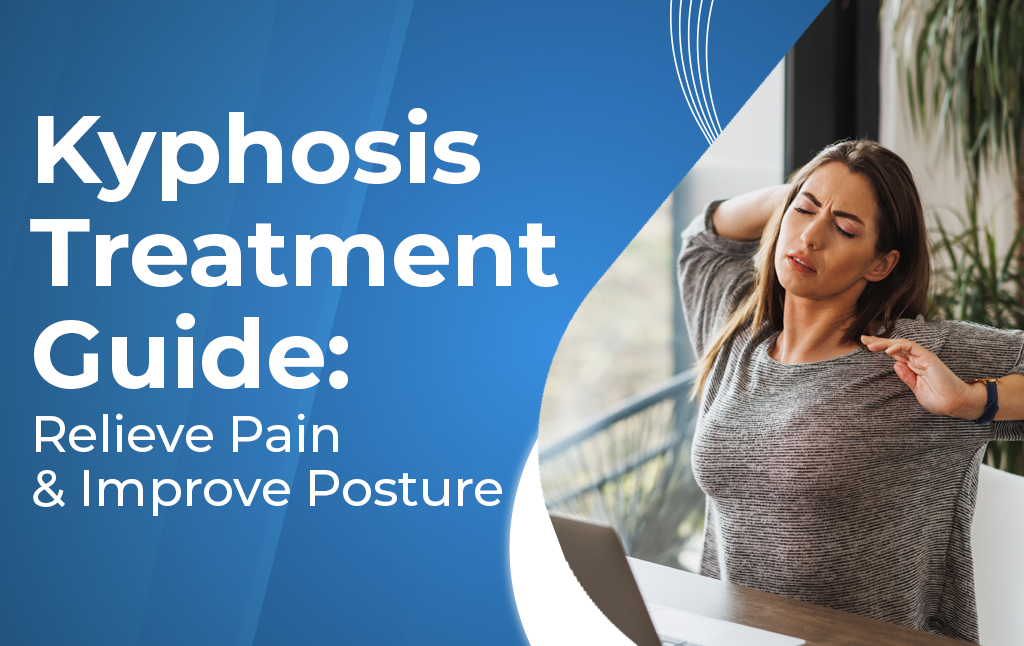 A featured image post for the blog titled: “Kyphosis Treatment Guide Relieve Pain & Improve Posture"