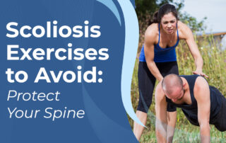 A featured image post for the blog titled: “Scoliosis Exercises to Avoid Protect Your Spine"