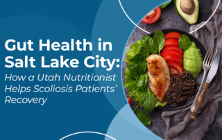 A featured image post for the blog titled: “Gut Health in Salt Lake City: How a Utah Nutritionist Helps Scoliosis Patients’ Recovery"