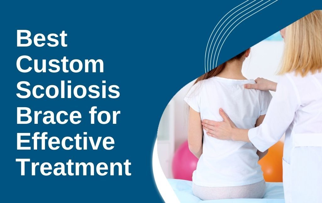 A featured image post for the blog titled: “Best Custom Scoliosis Brace for Effective Treatment"
