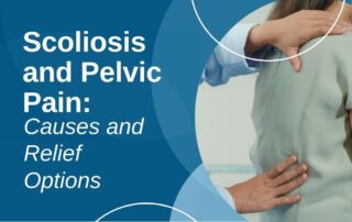 A featured image post for the blog titled: “Scoliosis and Pelvic Pain Causes and Relief Options"