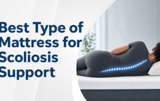 A featured image post for the blog titled: “Best Type of Mattress for Scoliosis Support"