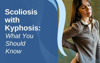 A featured image post for the blog titled: “Scoliosis with Kyphosis What You Should Know"