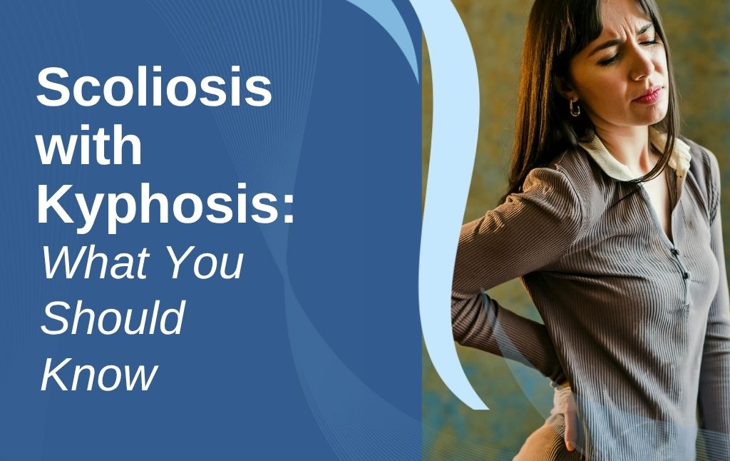 A featured image post for the blog titled: “Scoliosis with Kyphosis What You Should Know"