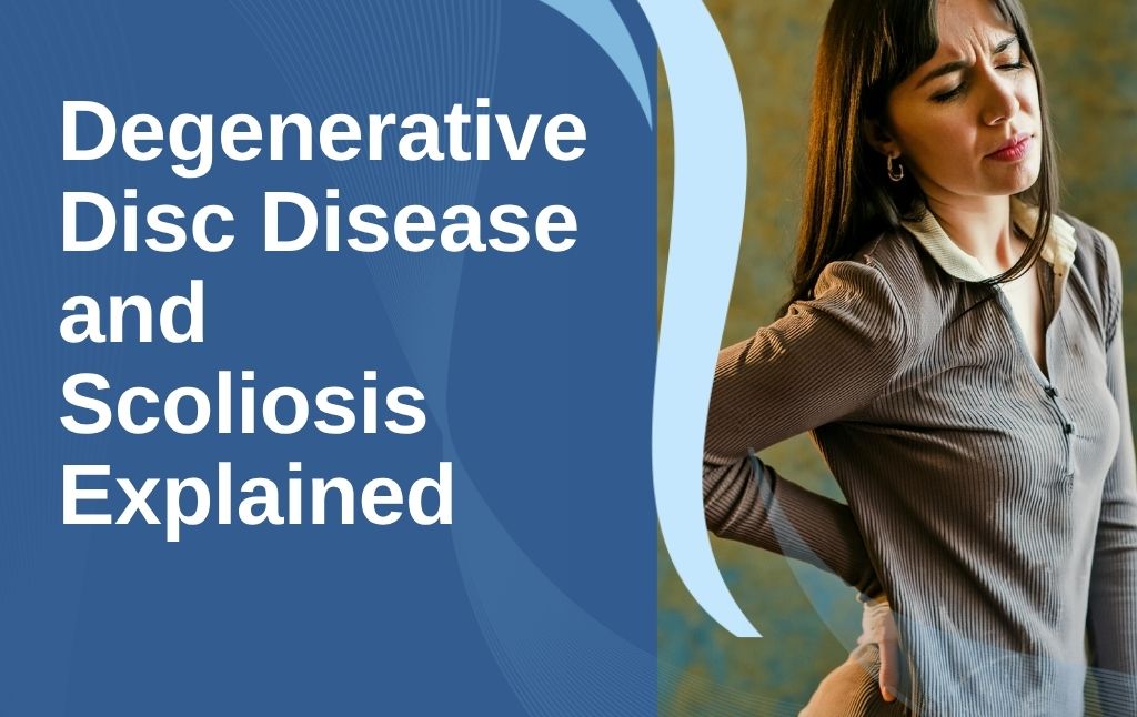 A featured image post for the blog titled: “Degenerative Disc Disease and Scoliosis Explained"