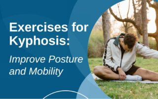 A featured image post for the blog titled: “Exercises for Kyphosis Improve Posture and Mobility"