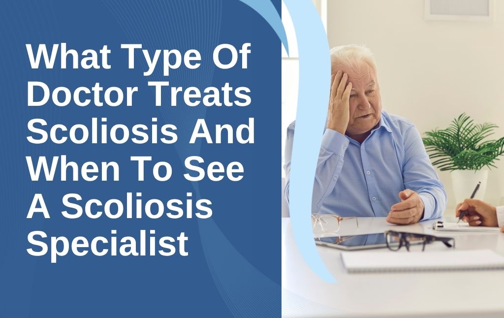 A featured image post for the blog titled: “What Type Of Doctor Treats Scoliosis And When To See A Scoliosis Specialist"